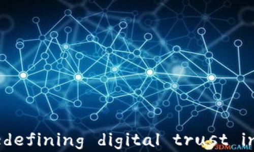 
三星区块链数字平台： redefining digital trust in the modern economy