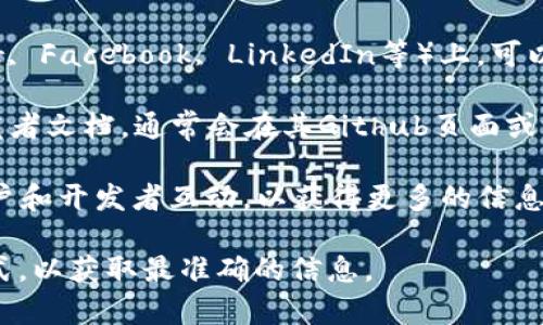 比特派（Bitpie）是一个以数字货币钱包和交易为核心功能的应用程序。如果你在寻找比特派开发者的授权信息或者联系方式，通常可以采取以下几种方式：

1. **官方网站**：访问比特派的官方网站，通常会有联系信息或关于我们（About Us）页面，可以找到开发者的信息或他们的授权声明。

2. **社交媒体**：在比特派的官方社交媒体平台（如Twitter, Facebook, LinkedIn等）上，可以获得最新的授权信息和业务动态。

3. **开发者文档或Github**：如果比特派开源项目或有开发者文档，通常会在其Github页面或官方网站上提供相关的开发资料和授权信息。

4. **社区论坛**：加入比特派的用户社区或论坛，与其他用户和开发者互动，以获得更多的信息和帮助。

建议直接访问比特派的官方网站或使用他们的官方联系方式，以获取最准确的信息。